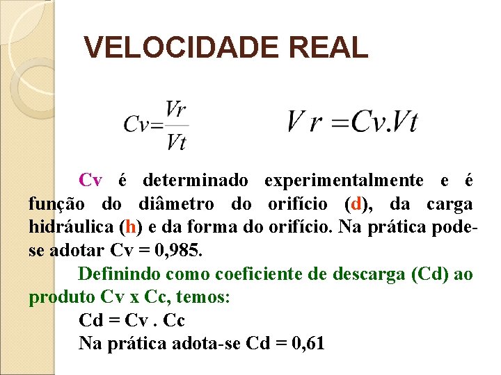 VELOCIDADE REAL Cv é determinado experimentalmente e é função do diâmetro do orifício (d),
