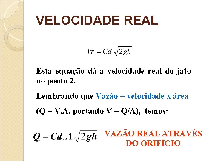 VELOCIDADE REAL Esta equação dá a velocidade real do jato no ponto 2. Lembrando