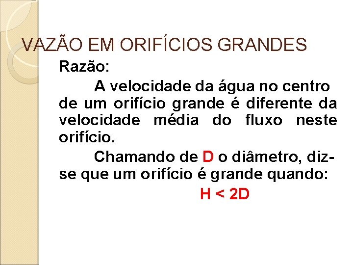 VAZÃO EM ORIFÍCIOS GRANDES Razão: A velocidade da água no centro de um orifício