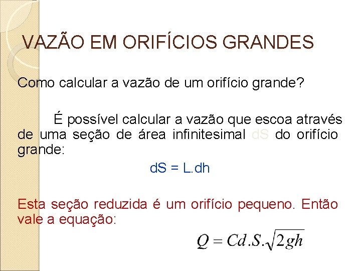 VAZÃO EM ORIFÍCIOS GRANDES Como calcular a vazão de um orifício grande? É possível