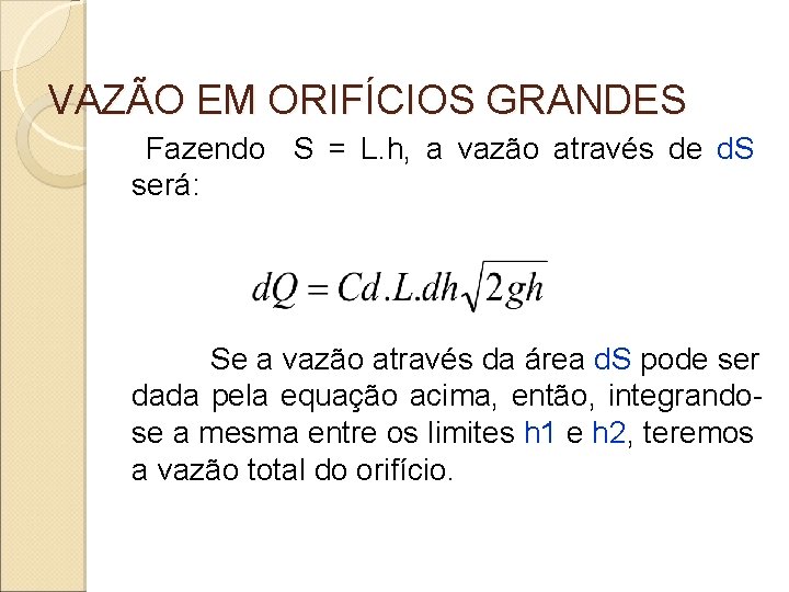 VAZÃO EM ORIFÍCIOS GRANDES Fazendo S = L. h, a vazão através de d.