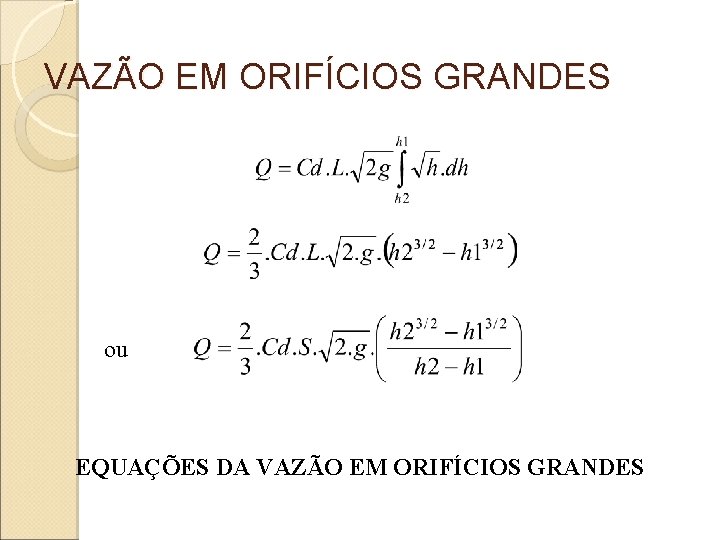 VAZÃO EM ORIFÍCIOS GRANDES ou EQUAÇÕES DA VAZÃO EM ORIFÍCIOS GRANDES 