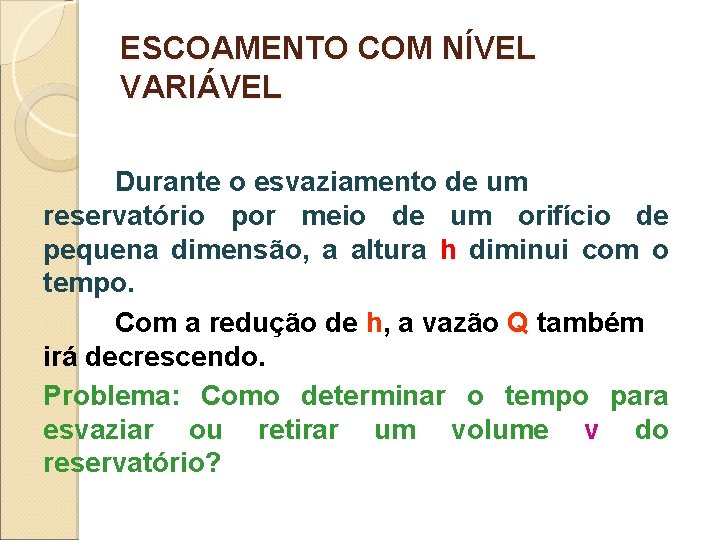 ESCOAMENTO COM NÍVEL VARIÁVEL Durante o esvaziamento de um reservatório por meio de um