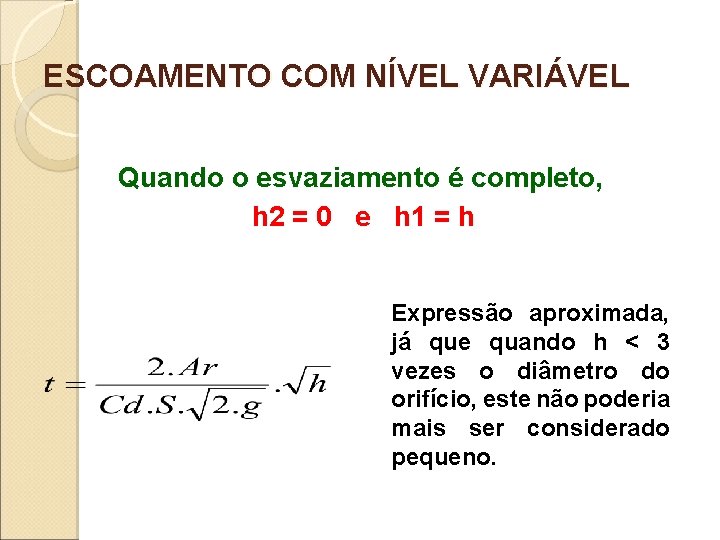 ESCOAMENTO COM NÍVEL VARIÁVEL Quando o esvaziamento é completo, h 2 = 0 e