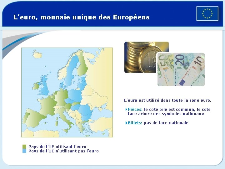 L’euro, monnaie unique des Européens L’euro est utilisé dans toute la zone euro. 4