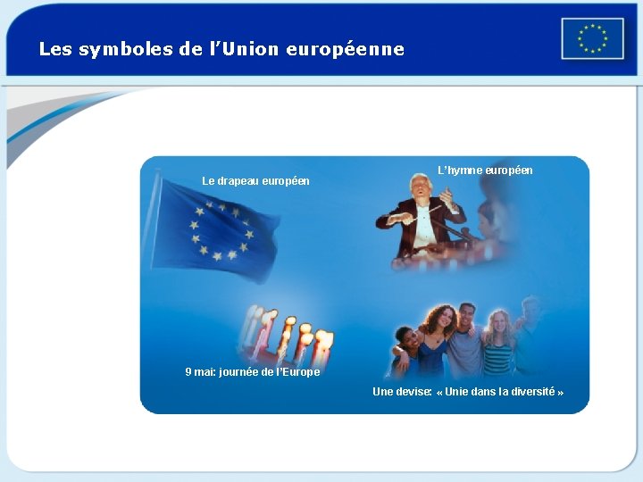 Les symboles de l’Union européenne Le drapeau européen L’hymne européen 9 mai: journée de