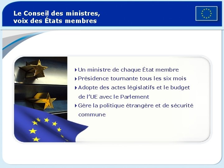 Le Conseil des ministres, voix des États membres 4 Un ministre de chaque État