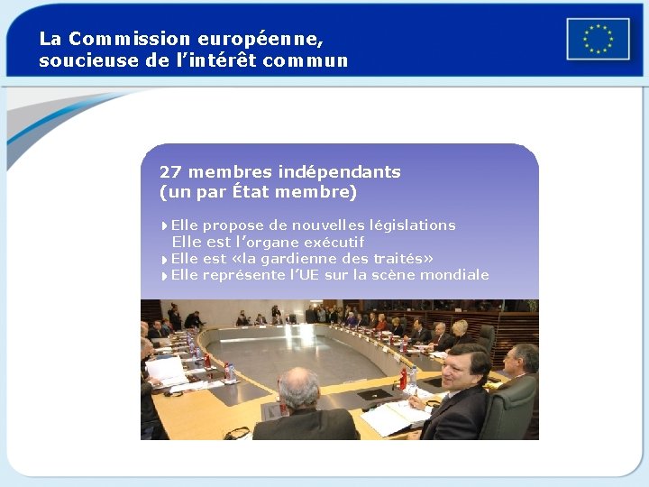 La Commission européenne, soucieuse de l’intérêt commun 27 membres indépendants (un par État membre)
