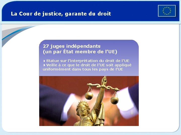 La Cour de justice, garante du droit 27 juges indépendants (un par État membre