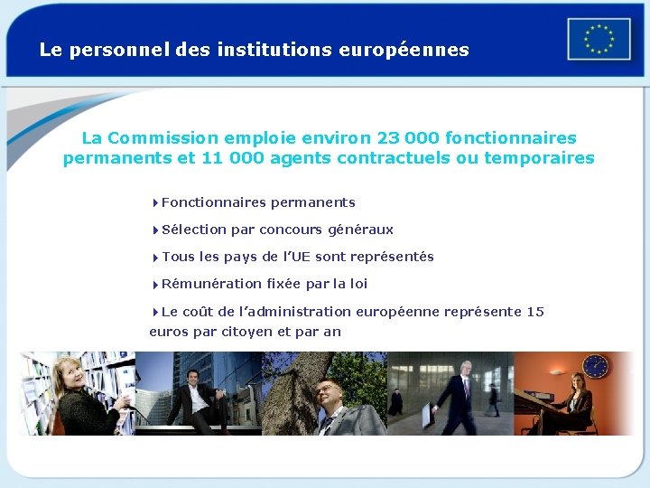 Le personnel des institutions européennes La Commission emploie environ 23 000 fonctionnaires permanents et