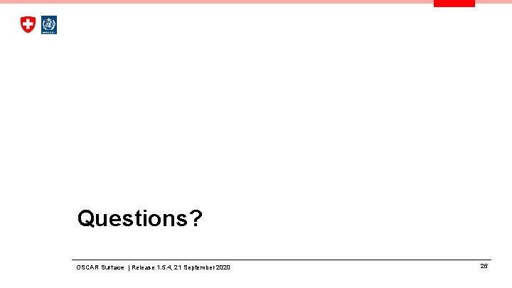 Questions? OSCAR Surface | Release 1. 5. 4, 21 September 2020 26 