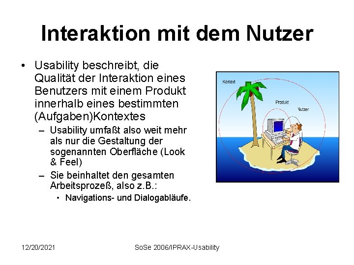 Interaktion mit dem Nutzer • Usability beschreibt, die Qualität der Interaktion eines Benutzers mit