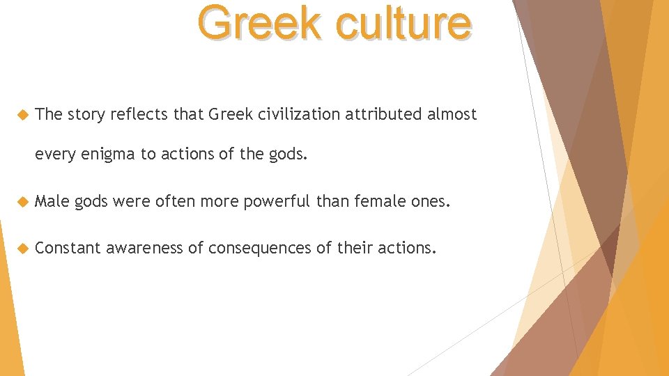 Greek culture The story reflects that Greek civilization attributed almost every enigma to actions