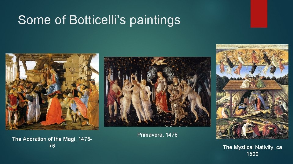 Some of Botticelli’s paintings The Adoration of the Magi, 147576 Primavera, 1478 The Mystical