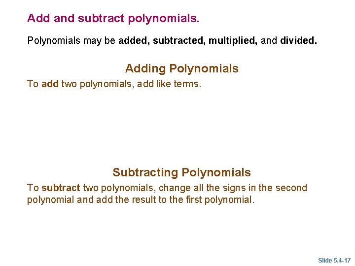 Add and subtract polynomials. Polynomials may be added, subtracted, multiplied, and divided. Adding Polynomials Add and subtract polynomials. Polynomials may be added, subtracted, multiplied, and divided. Adding Polynomials