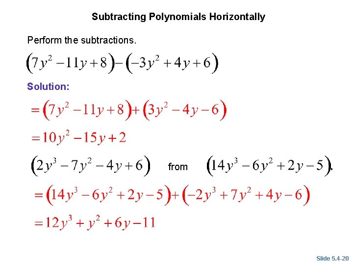 EXAMPLE 7 Subtracting Polynomials Horizontally Perform the subtractions. Solution: from Slide 5. 4 -20 EXAMPLE 7 Subtracting Polynomials Horizontally Perform the subtractions. Solution: from Slide 5. 4 -20