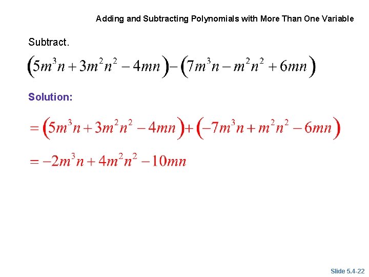 EXAMPLE 9 Adding and Subtracting Polynomials with More Than One Variable Subtract. Solution: Slide EXAMPLE 9 Adding and Subtracting Polynomials with More Than One Variable Subtract. Solution: Slide