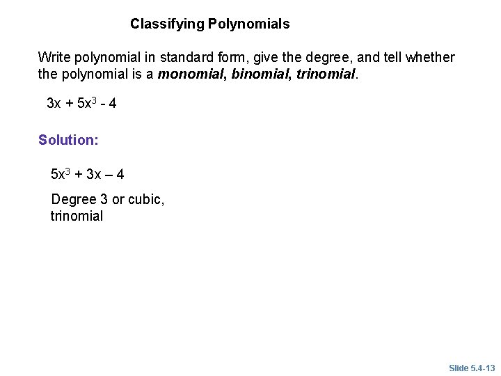 EXAMPLE 3 Classifying Polynomials Write polynomial in standard form, give the degree, and tell EXAMPLE 3 Classifying Polynomials Write polynomial in standard form, give the degree, and tell