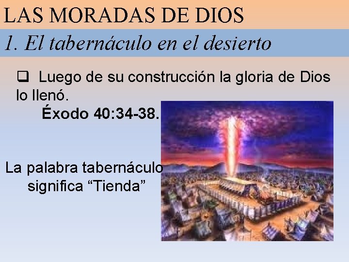 LAS MORADAS DE DIOS 1. El tabernáculo en el desierto q Luego de su