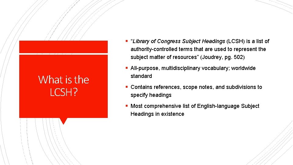 § “Library of Congress Subject Headings (LCSH) is a list of authority-controlled terms that