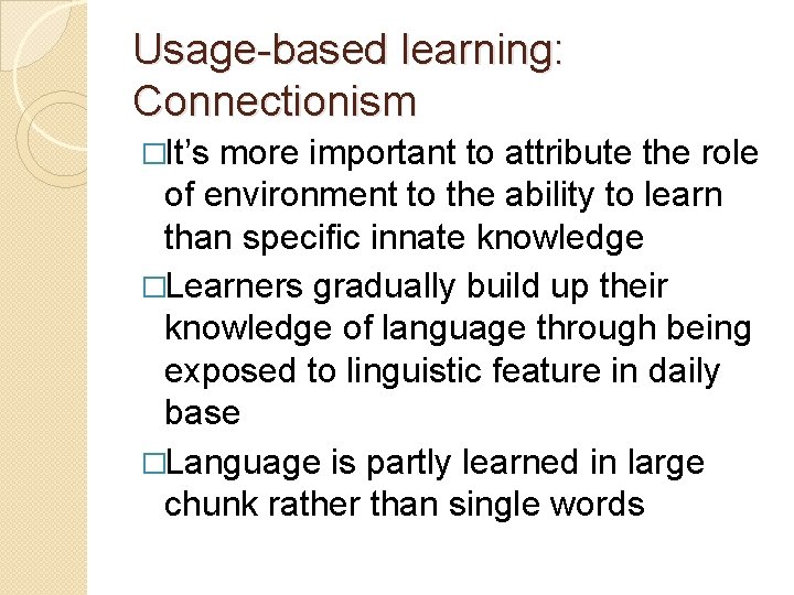 Usage-based learning: Connectionism �It’s more important to attribute the role of environment to the