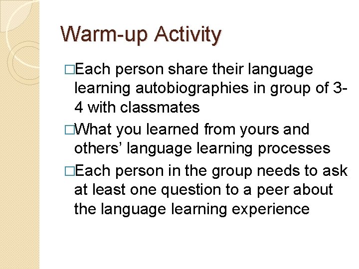 Warm-up Activity �Each person share their language learning autobiographies in group of 34 with