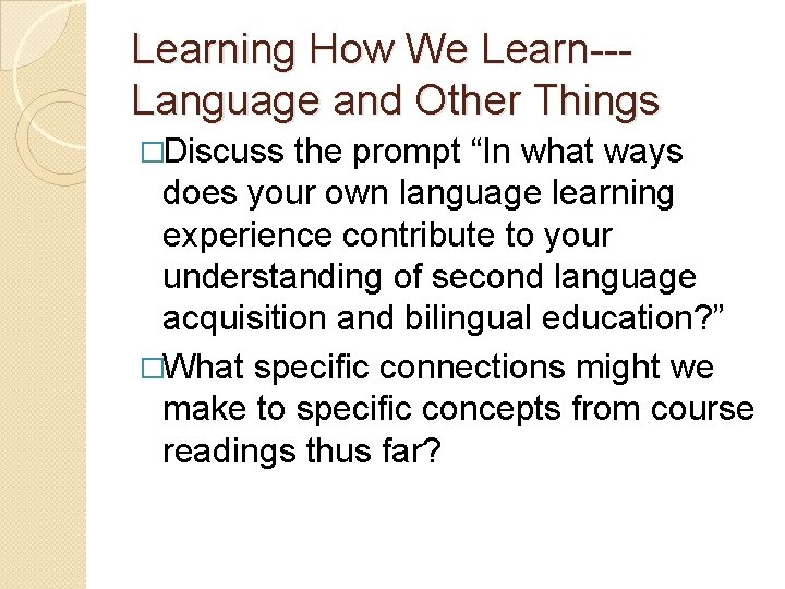 Learning How We Learn--Language and Other Things �Discuss the prompt “In what ways does
