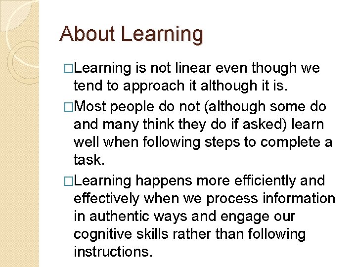 About Learning �Learning is not linear even though we tend to approach it although