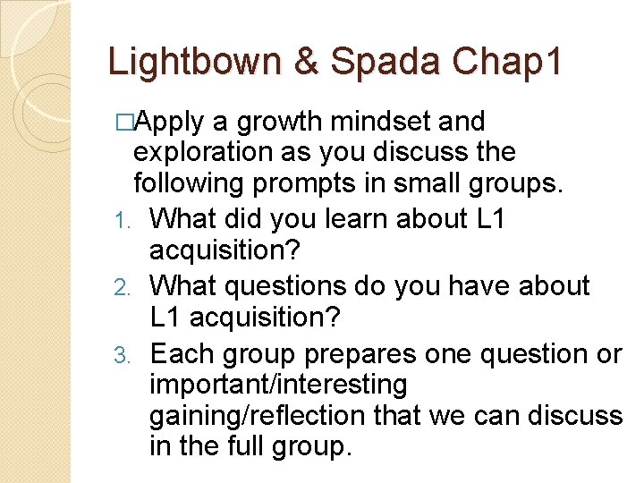 Lightbown & Spada Chap 1 �Apply a growth mindset and exploration as you discuss