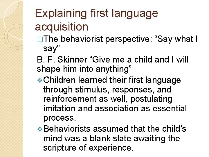 Explaining first language acquisition �The behaviorist perspective: “Say what I say” B. F. Skinner