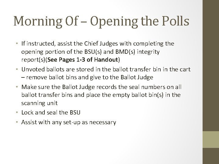 Morning Of – Opening the Polls • If instructed, assist the Chief Judges with