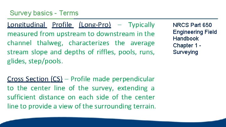 Survey basics - Terms Longitudinal Profile (Long-Pro) – Typically measured from upstream to downstream Survey basics - Terms Longitudinal Profile (Long-Pro) – Typically measured from upstream to downstream