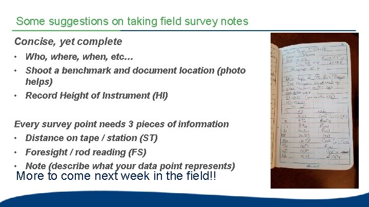 Some suggestions on taking field survey notes Concise, yet complete • Who, where, when, Some suggestions on taking field survey notes Concise, yet complete • Who, where, when,