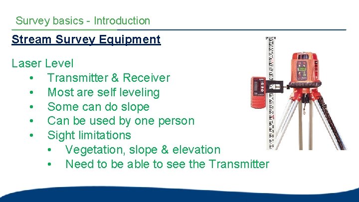 Survey basics - Introduction Stream Survey Equipment Laser Level • Transmitter & Receiver • Survey basics - Introduction Stream Survey Equipment Laser Level • Transmitter & Receiver •