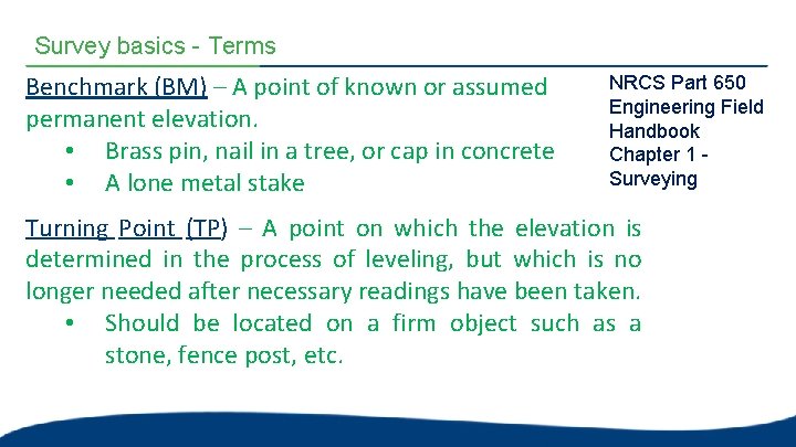 Survey basics - Terms Benchmark (BM) – A point of known or assumed permanent Survey basics - Terms Benchmark (BM) – A point of known or assumed permanent