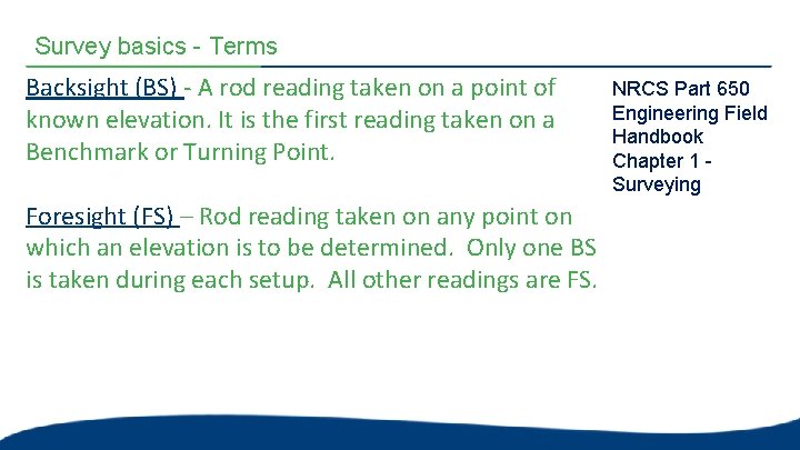Survey basics - Terms Backsight (BS) - A rod reading taken on a point Survey basics - Terms Backsight (BS) - A rod reading taken on a point