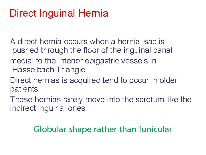 Direct Inguinal Hernia A direct hernia occurs when a hernial sac is pushed through