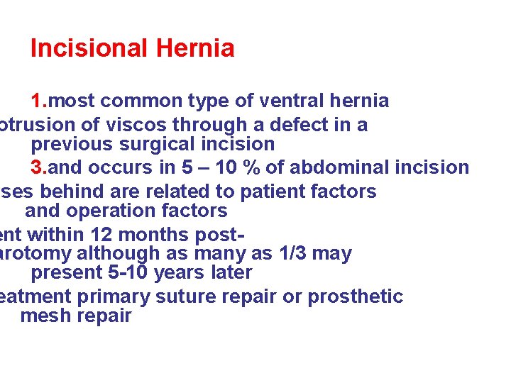 Incisional Hernia 1. most common type of ventral hernia otrusion of viscos through a