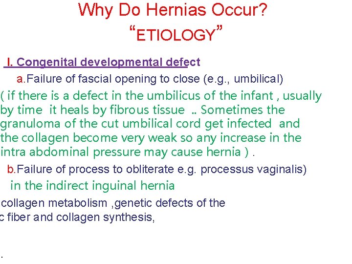 Why Do Hernias Occur? “ETIOLOGY” I. Congenital developmental defect a. Failure of fascial opening