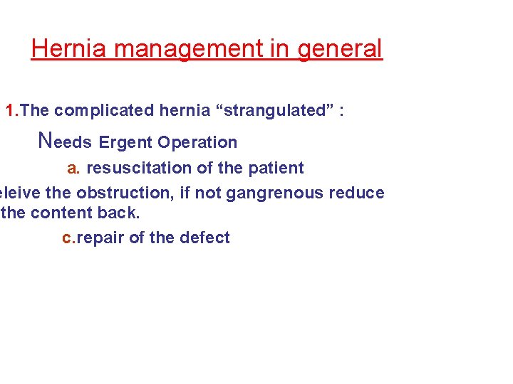 Hernia management in general 1. The complicated hernia “strangulated” : Needs Ergent Operation a.
