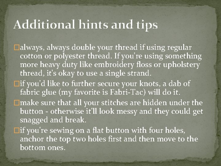Additional hints and tips �always, always double your thread if using regular cotton or