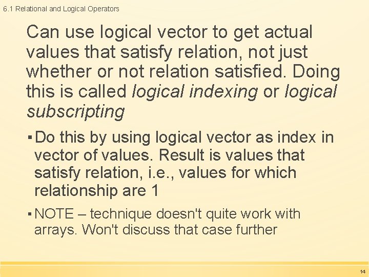 6. 1 Relational and Logical Operators Can use logical vector to get actual values 6. 1 Relational and Logical Operators Can use logical vector to get actual values