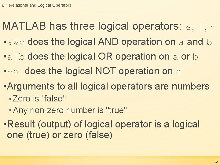 6. 1 Relational and Logical Operators MATLAB has three logical operators: &, |, ~ 6. 1 Relational and Logical Operators MATLAB has three logical operators: &, |, ~