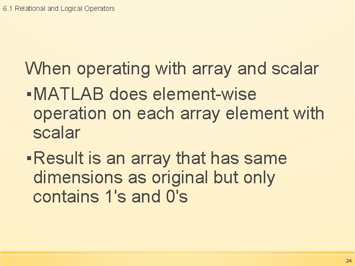 6. 1 Relational and Logical Operators When operating with array and scalar ▪MATLAB does 6. 1 Relational and Logical Operators When operating with array and scalar ▪MATLAB does