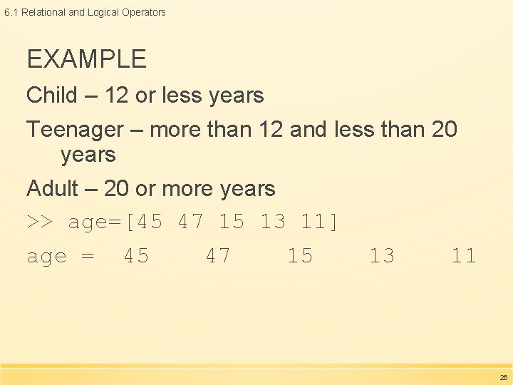 6. 1 Relational and Logical Operators EXAMPLE Child – 12 or less years Teenager 6. 1 Relational and Logical Operators EXAMPLE Child – 12 or less years Teenager