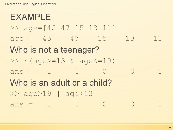 6. 1 Relational and Logical Operators EXAMPLE >> age=[45 47 15 13 11] age