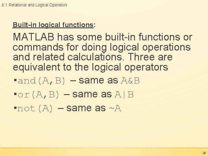 6. 1 Relational and Logical Operators Built-in logical functions: MATLAB has some built-in functions 6. 1 Relational and Logical Operators Built-in logical functions: MATLAB has some built-in functions