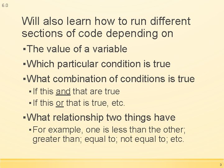 6. 0 Will also learn how to run different sections of code depending on 6. 0 Will also learn how to run different sections of code depending on