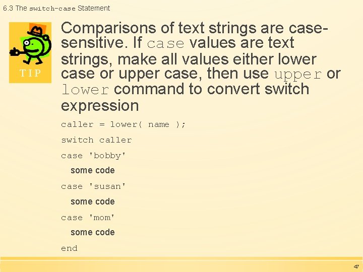 6. 3 The switch-case Statement TIP Comparisons of text strings are casesensitive. If case 6. 3 The switch-case Statement TIP Comparisons of text strings are casesensitive. If case