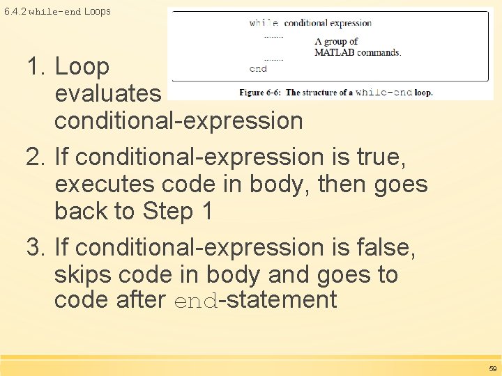 6. 4. 2 while-end Loops 1. Loop evaluates conditional-expression 2. If conditional-expression is true, 6. 4. 2 while-end Loops 1. Loop evaluates conditional-expression 2. If conditional-expression is true,